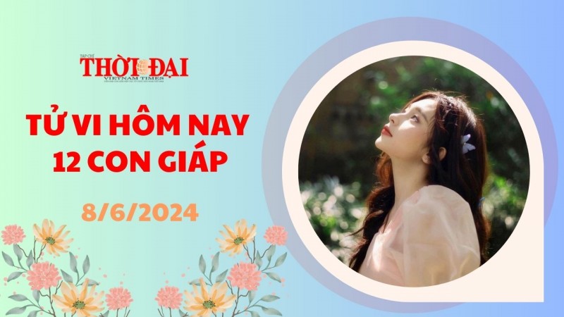 Tử vi hôm nay 12 con giáp 8/6/2024: Dậu được tài tinh trợ mệnh Tử vi hôm nay 12 con giáp 8/6/2024: Dậu được tài tinh trợ mệnh
