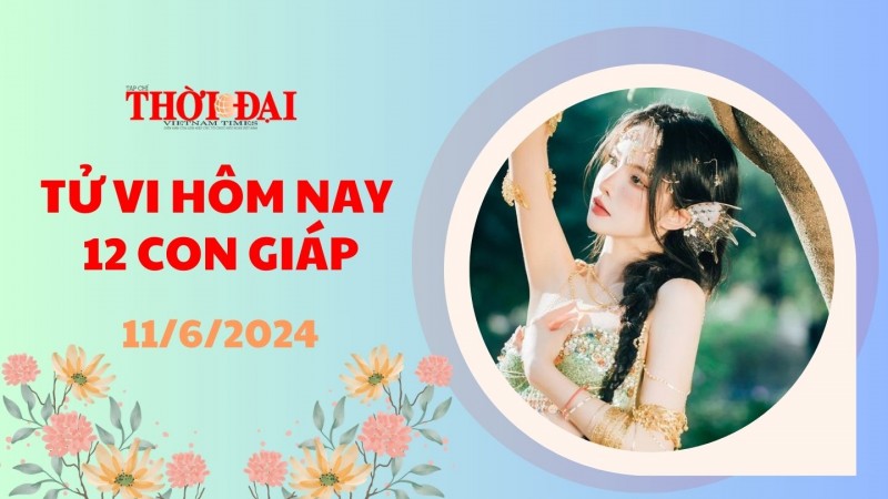 Tử vi hôm nay 12 con giáp 11/6/2024: Mão nhận được lộc bất ngờ Tử vi hôm nay 12 con giáp 11/6/2024: Mão nhận được lộc bất ngờ