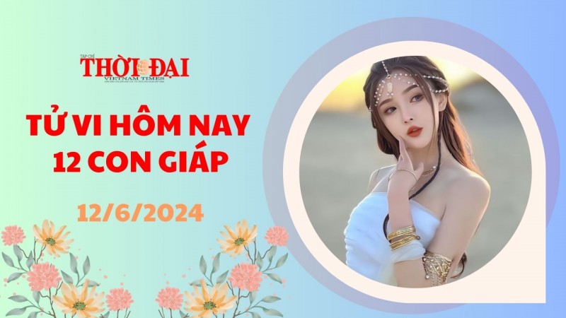 Tử vi hôm nay 12 con giáp 12/6/2024: Dần sự nghiệp gặp nhiều rắc rối Tử vi hôm nay 12 con giáp 12/6/2024: Dần sự nghiệp gặp nhiều rắc rối