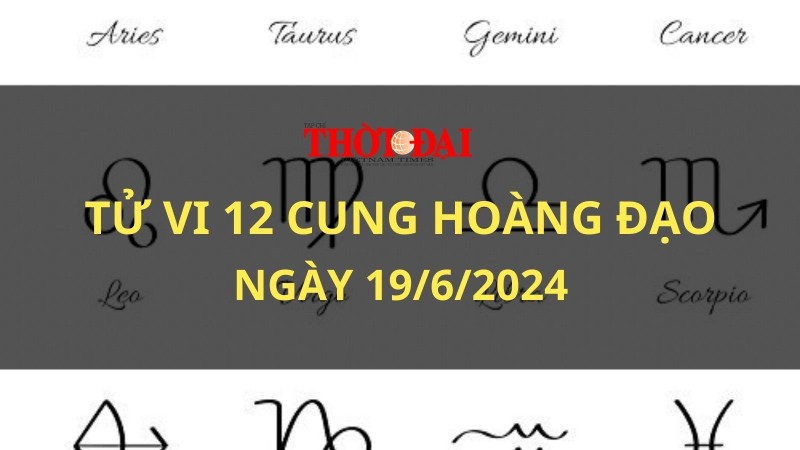 Tử vi hôm nay 12 cung hoàng đạo 19/6/2024: Sư Tử vượt qua mọi thử thách Tử vi hôm nay 12 cung hoàng đạo 19/6/2024: Sư Tử vượt qua mọi thử thách