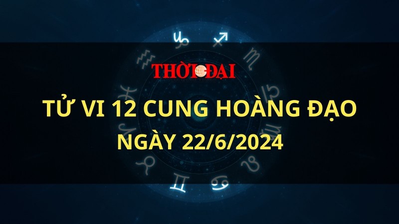 Tử vi hôm nay 12 cung hoàng đạo 22/6/2024: Xử Nữ gặt hái được nhiều thành công trong công việc Tử vi hôm nay 12 cung hoàng đạo 22/6/2024: Xử Nữ gặt hái được nhiều thành công trong công việc