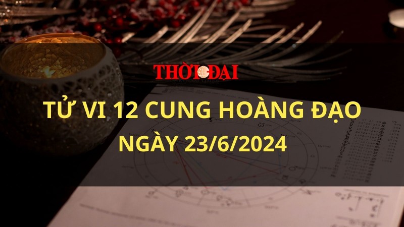 Tử vi hôm nay 12 cung hoàng đạo 23/6/2024: Bạch Dương gặp nhiều vấn đề không như ý muốn Tử vi hôm nay 12 cung hoàng đạo 23/6/2024: Bạch Dương gặp nhiều vấn đề không như ý muốn