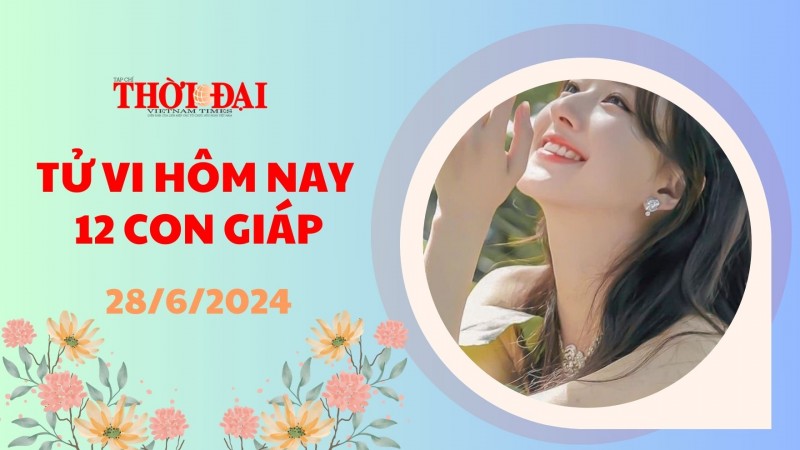 Tử vi hôm nay 12 con giáp 28/6/2024: Mùi có lộc ăn uống Tử vi hôm nay 12 con giáp 28/6/2024: Mùi có lộc ăn uống