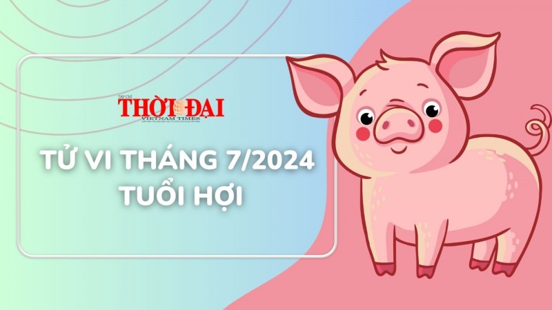 Tử vi tuổi Hợi tháng 7/2024: Tháng của nhân duyên tốt lành Tử vi tuổi Hợi tháng 7/2024: Tháng của nhân duyên tốt lành