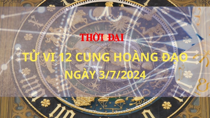 Tử vi hôm nay 12 cung hoàng đạo 3/7/2024: Bảo Bình thay đổi tích cực Tử vi hôm nay 12 cung hoàng đạo 3/7/2024: Bảo Bình thay đổi tích cực
