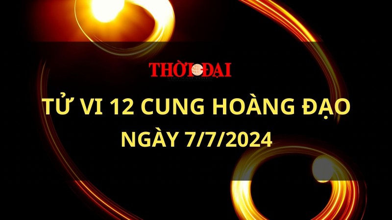 Tử vi hôm nay 12 cung hoàng đạo 7/7/2024: Song Tử tiền chảy vào túi Tử vi hôm nay 12 cung hoàng đạo 7/7/2024: Song Tử tiền chảy vào túi