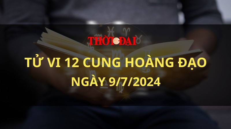 Tử vi hôm nay 12 cung hoàng đạo 9/7/2024: Bọ Cạp buồn bã chán nản Tử vi hôm nay 12 cung hoàng đạo 9/7/2024: Bọ Cạp buồn bã chán nản