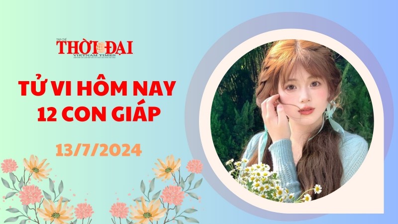 Tử vi hôm nay 12 con giáp 13/7/2024: Ngọ tiền đổ về túi Tử vi hôm nay 12 con giáp 13/7/2024: Ngọ tiền đổ về túi