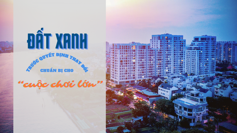 Đất Xanh trước quyết định thay đổi để chuẩn bị cho “cuộc chơi” lớn Đất Xanh trước quyết định thay đổi để chuẩn bị cho “cuộc chơi” lớn