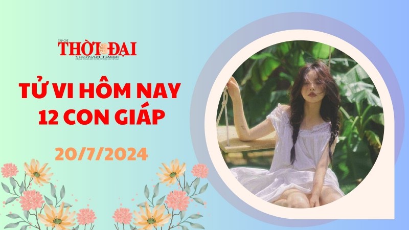 Tử vi hôm nay 12 con giáp 20/7/2024: Dậu kinh doanh thuận lợi, tiền bạc dồn về Tử vi hôm nay 12 con giáp 20/7/2024: Dậu kinh doanh thuận lợi, tiền bạc dồn về