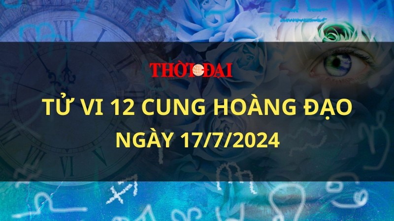 Tử vi hôm nay 12 cung hoàng đạo 17/7/2024: Tài tinh chiếu mệnh, Song Tử vô cùng may mắn