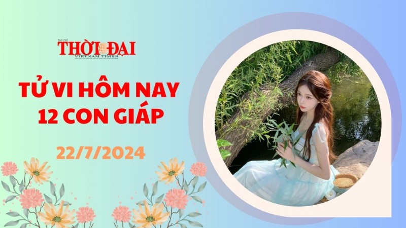 Tử vi hôm nay 12 con giáp 22/7/2024: Thân dễ gặp trục trặc trong công việc Tử vi hôm nay 12 con giáp 22/7/2024: Thân dễ gặp trục trặc trong công việc