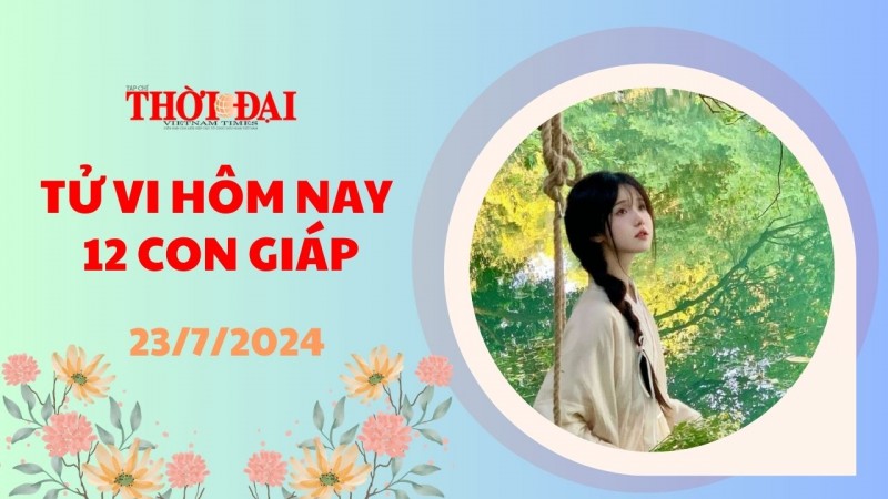 Tử vi hôm nay 12 con giáp 23/7/2024: Tỵ có nhiểu cơ hội gia tăng thu nhập Tử vi hôm nay 12 con giáp 23/7/2024: Tỵ có nhiểu cơ hội gia tăng thu nhập