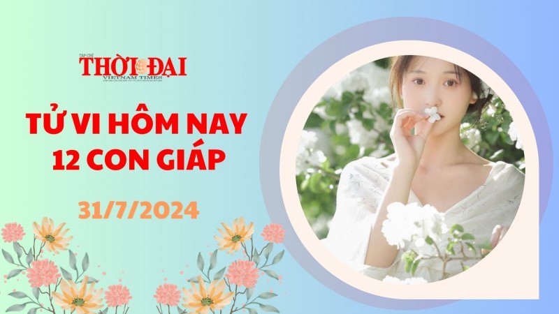 Tử vi hôm nay 12 con giáp 31/7/2024: Tuất có thể sẽ gặp phải xung đột liên quan đến tiền bạc với một người quen Tử vi hôm nay 12 con giáp 31/7/2024: Tuất có thể sẽ gặp phải xung đột liên quan đến tiền bạc với một người quen
