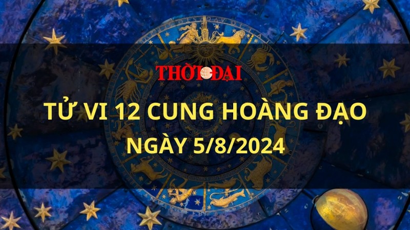 Tử vi hôm nay 12 cung hoàng đạo 5/8/2024: Song Tử có một ngày đầu tuần đầy năng lượng tích cực Tử vi hôm nay 12 cung hoàng đạo 5/8/2024: Song Tử có một ngày đầu tuần đầy năng lượng tích cực