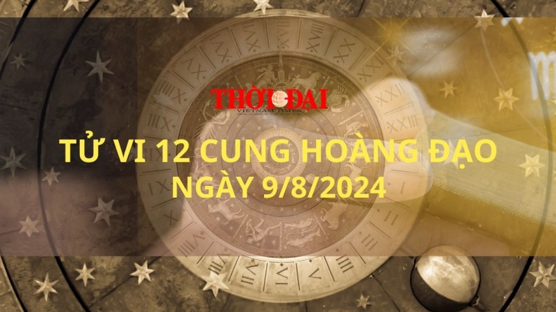 Tử vi hôm nay 12 cung hoàng đạo 9/8/2024: Bạch Dương có nguồn năng lượng dồi dào Tử vi hôm nay 12 cung hoàng đạo 9/8/2024: Bạch Dương có nguồn năng lượng dồi dào