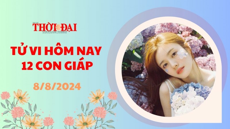 Tử vi hôm nay 12 con giáp 8/8/2024: Thìn nhận được tin mừng trong lĩnh vực sự nghiệp Tử vi hôm nay 12 con giáp 8/8/2024: Thìn nhận được tin mừng trong lĩnh vực sự nghiệp