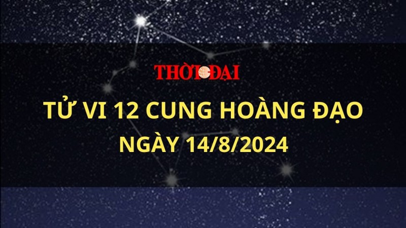 Tử vi hôm nay 12 cung hoàng đạo 14/8/2024: Bảo Bình khó kiềm chế cơn nóng giận Tử vi hôm nay 12 cung hoàng đạo 14/8/2024: Bảo Bình khó kiềm chế cơn nóng giận