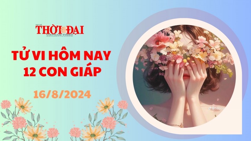 Tử vi hôm nay 12 con giáp 16/8/2024: Vận trình của Mão vô cùng hanh thông suôn sẻ Tử vi hôm nay 12 con giáp 16/8/2024: Vận trình của Mão vô cùng hanh thông suôn sẻ