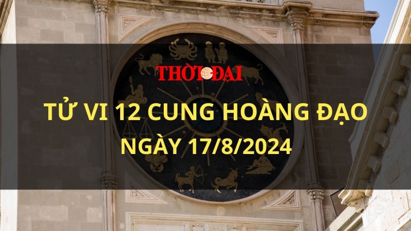 Tử vi hôm nay 12 cung hoàng đạo 17/8/2024: Song Ngư cần phải chấp nhận sự thật Tử vi hôm nay 12 cung hoàng đạo 17/8/2024: Song Ngư cần phải chấp nhận sự thật