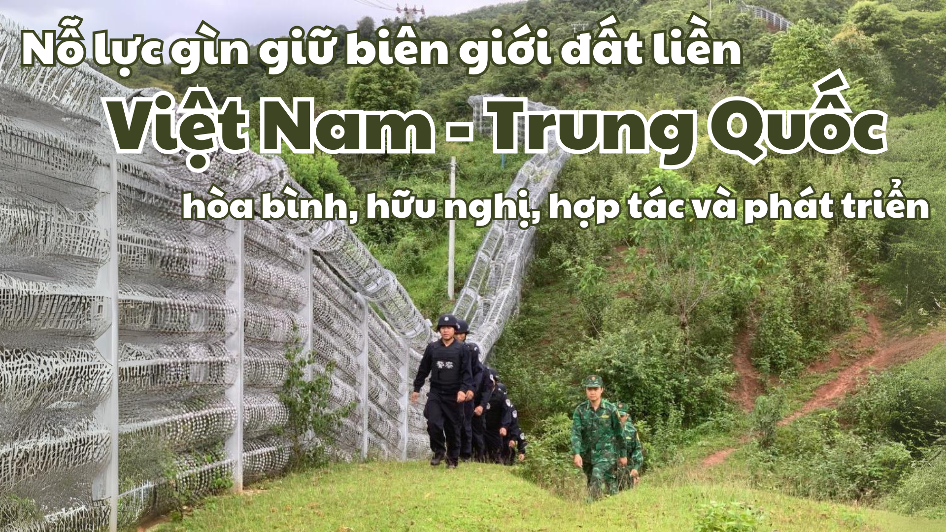 Nỗ lực gìn giữ biên giới đất liền Việt Nam - Trung Quốc hòa bình, hữu nghị, hợp tác và phát triển Nỗ lực gìn giữ biên giới đất liền Việt Nam - Trung Quốc hòa bình, hữu nghị, hợp tác và phát triển