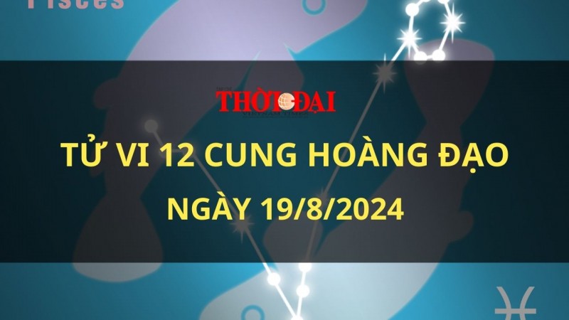 Tử vi hôm nay 12 cung hoàng đạo 19/8/2024: Bảo Bình gặt hái thành công sau bao ngày cố gắng Tử vi hôm nay 12 cung hoàng đạo 19/8/2024: Bảo Bình gặt hái thành công sau bao ngày cố gắng