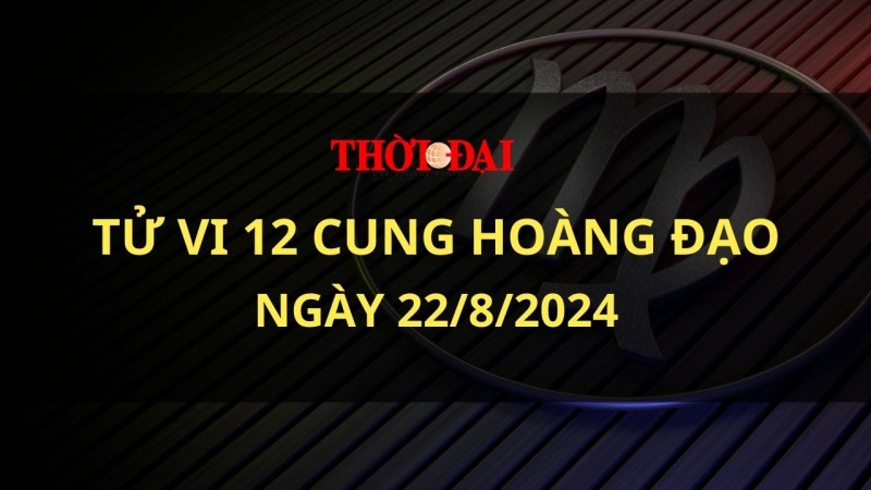 Tử vi hôm nay 12 cung hoàng đạo 22/8/2024: Song Tử đưa ra những quyết định theo cảm tính Tử vi hôm nay 12 cung hoàng đạo 22/8/2024: Song Tử đưa ra những quyết định theo cảm tính