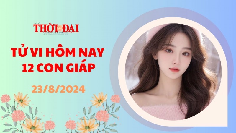 Tử vi hôm nay 12 con giáp 23/8/2024: Tý đường tài lộc lao đao Tử vi hôm nay 12 con giáp 23/8/2024: Tý đường tài lộc lao đao