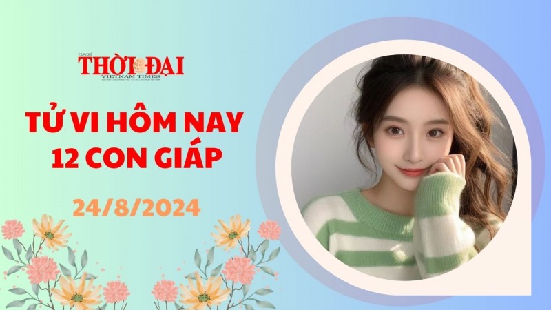 Tử vi hôm nay 12 con giáp 24/8/2024: Mão cát thần ghé thăm, tiền vào đầy két Tử vi hôm nay 12 con giáp 24/8/2024: Mão cát thần ghé thăm, tiền vào đầy két