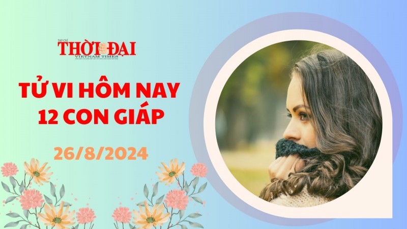 Tử vi hôm nay 12 con giáp 26/8/2024: Thân thăng tiến trong công việc Tử vi hôm nay 12 con giáp 26/8/2024: Thân thăng tiến trong công việc
