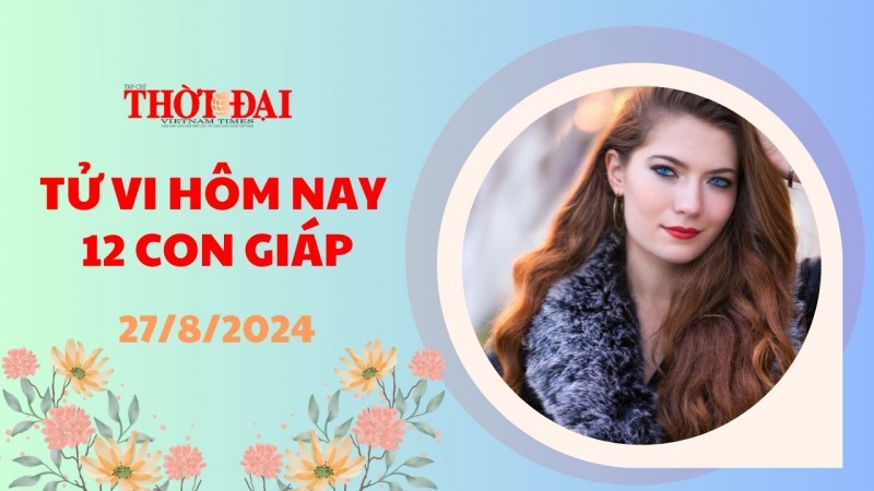 Tử vi hôm nay 12 con giáp 27/8/2024: Sửu công việc tiến triển suôn sẻ Tử vi hôm nay 12 con giáp 27/8/2024: Sửu công việc tiến triển suôn sẻ