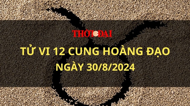 Tử vi hôm nay 12 cung hoàng đạo 30/8/2024: Nhân Mã vận tài lộc kém Tử vi hôm nay 12 cung hoàng đạo 30/8/2024: Nhân Mã vận tài lộc kém