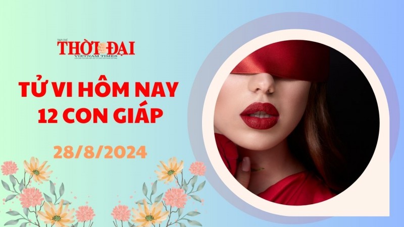 Tử vi hôm nay 12 con giáp 28/8/2024: Dần trở nên nổi bật Tử vi hôm nay 12 con giáp 28/8/2024: Dần trở nên nổi bật