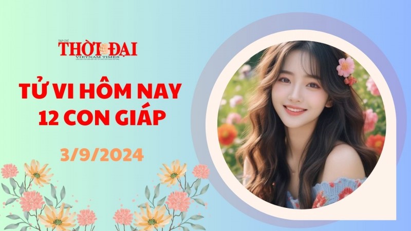 Tử vi hôm nay 12 con giáp 3/9/2024: Tỵ nên dứt khoát hơn trước các quyết định công việc Tử vi hôm nay 12 con giáp 3/9/2024: Tỵ nên dứt khoát hơn trước các quyết định công việc