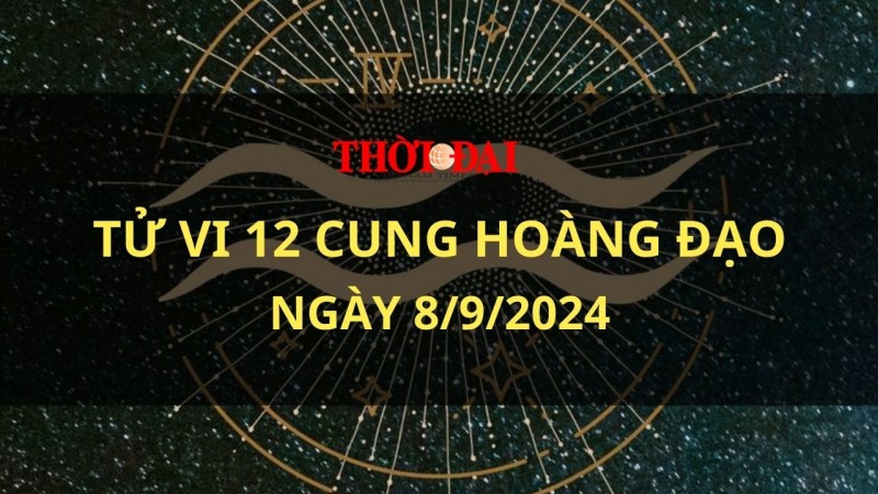 Tử vi hôm nay 12 cung hoàng đạo 8/9/2024: Sư Tử nhận được khoản tiền lớn Tử vi hôm nay 12 cung hoàng đạo 8/9/2024: Sư Tử nhận được khoản tiền lớn