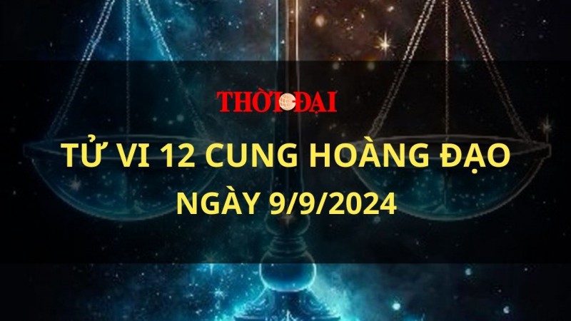 Tử vi hôm nay 12 cung hoàng đạo 9/9/2024: Bọ Cạp học cách suy nghĩ cẩn thận hơn Tử vi hôm nay 12 cung hoàng đạo 9/9/2024: Bọ Cạp học cách suy nghĩ cẩn thận hơn