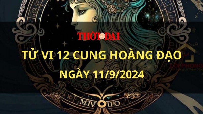 Tử vi hôm nay 12 cung hoàng đạo 11/9/2024: Cự Giải có những nguồn năng lượng rất mới mẻ Tử vi hôm nay 12 cung hoàng đạo 11/9/2024: Cự Giải có những nguồn năng lượng rất mới mẻ