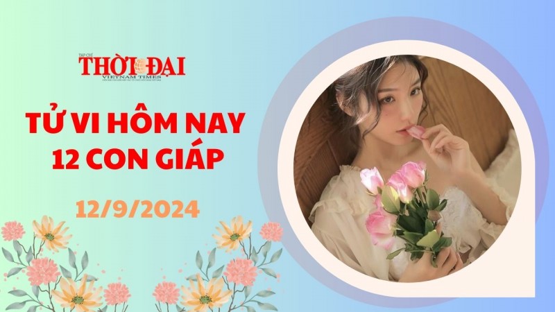 Tử vi hôm nay 12 con giáp 12/9/2024: Mão có cơ hội phát tài phát phát lộc hiếm có Tử vi hôm nay 12 con giáp 12/9/2024: Mão có cơ hội phát tài phát phát lộc hiếm có