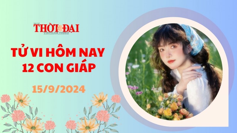 Tử vi hôm nay 12 con giáp 15/9/2024: Dần có cơ hội khẳng định vị thế Tử vi hôm nay 12 con giáp 15/9/2024: Dần có cơ hội khẳng định vị thế