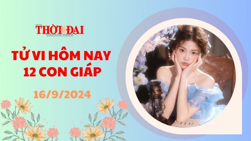 Tử vi hôm nay 12 con giáp 16/9/2024: Tý đề phòng có người chơi xấu Tử vi hôm nay 12 con giáp 16/9/2024: Tý đề phòng có người chơi xấu