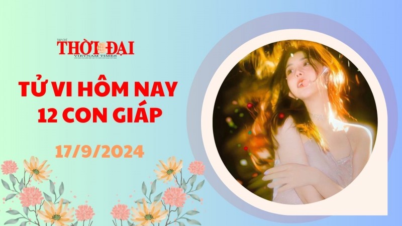 Tử vi hôm nay 12 con giáp 17/9/2024: Ngọ công việc suôn sẻ, Thìn được mọi người yêu mến Tử vi hôm nay 12 con giáp 17/9/2024: Ngọ công việc suôn sẻ, Thìn được mọi người yêu mến