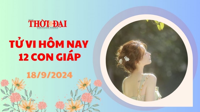 Tử vi hôm nay 12 con giáp 18/9/2024: Mùi gặp trục trặc trong công việc Tử vi hôm nay 12 con giáp 18/9/2024: Mùi gặp trục trặc trong công việc
