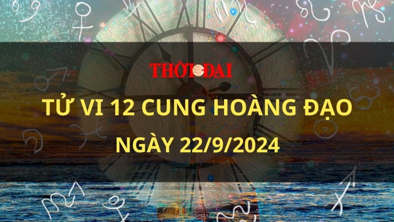 Tử vi hôm nay 12 cung hoàng đạo 22/9/2024: Ma Kết tự tạo ra giới hạn cho bản thân Tử vi hôm nay 12 cung hoàng đạo 22/9/2024: Ma Kết tự tạo ra giới hạn cho bản thân