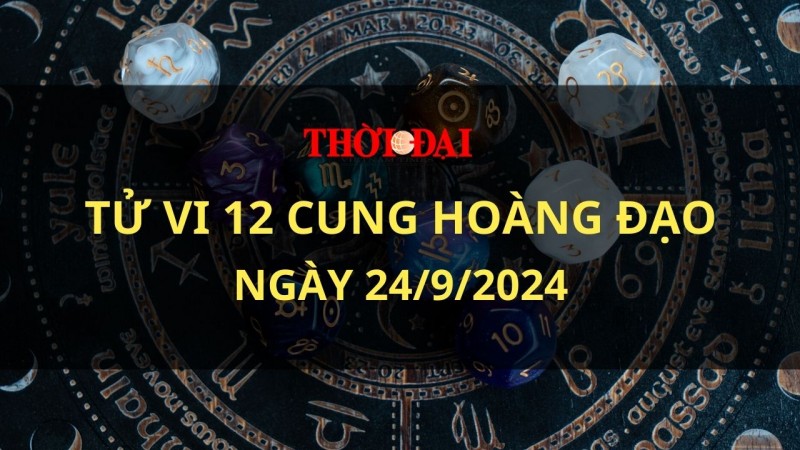 Tử vi hôm nay 12 cung hoàng đạo 24/9/2024: Bọ Cạp có cơ hội bộc lộ tài năng Tử vi hôm nay 12 cung hoàng đạo 24/9/2024: Bọ Cạp có cơ hội bộc lộ tài năng