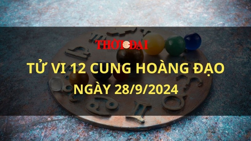 Tử vi hôm nay 12 cung hoàng đạo 28/9/2024: Thiên Bình nhạy cảm hơn bình thường Tử vi hôm nay 12 cung hoàng đạo 28/9/2024: Thiên Bình nhạy cảm hơn bình thường