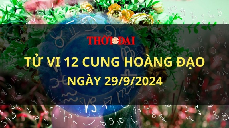 Tử vi hôm nay 12 cung hoàng đạo 29/9/2024: Bọ Cạp có xu hướng cực đoan Tử vi hôm nay 12 cung hoàng đạo 29/9/2024: Bọ Cạp có xu hướng cực đoan