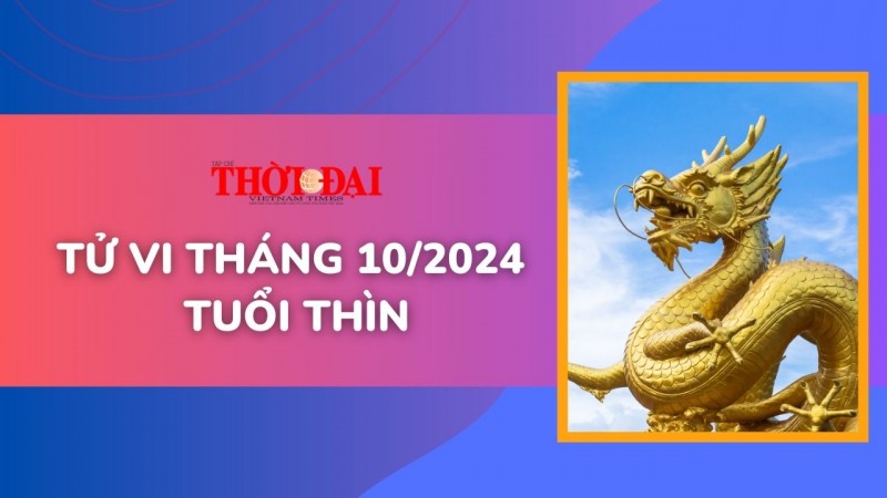 Tử vi tuổi Thìn tháng 10/2024: Tiền bạc dồi dào, sự nghiệp thăng tiến Tử vi tuổi Thìn tháng 10/2024: Tiền bạc dồi dào, sự nghiệp thăng tiến
