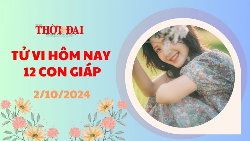 Tử vi hôm nay 12 con giáp 2/10/2024: Dần thiếu kiên nhẫn, Mão thuận lợi gáp 10 lần Tử vi hôm nay 12 con giáp 2/10/2024: Dần thiếu kiên nhẫn, Mão thuận lợi gáp 10 lần