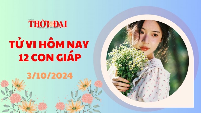Tử vi hôm nay 12 con giáp 3/10/2024: Dần vận trình tươi sáng, Mão thất thoát tiền bạc Tử vi hôm nay 12 con giáp 3/10/2024: Dần vận trình tươi sáng, Mão thất thoát tiền bạc