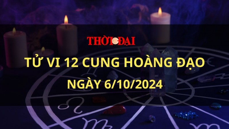 Tử vi hôm nay 12 cung hoàng đạo 6/10/2024: Xử Nữ cởi mở với những ý tưởng mới Tử vi hôm nay 12 cung hoàng đạo 6/10/2024: Xử Nữ cởi mở với những ý tưởng mới